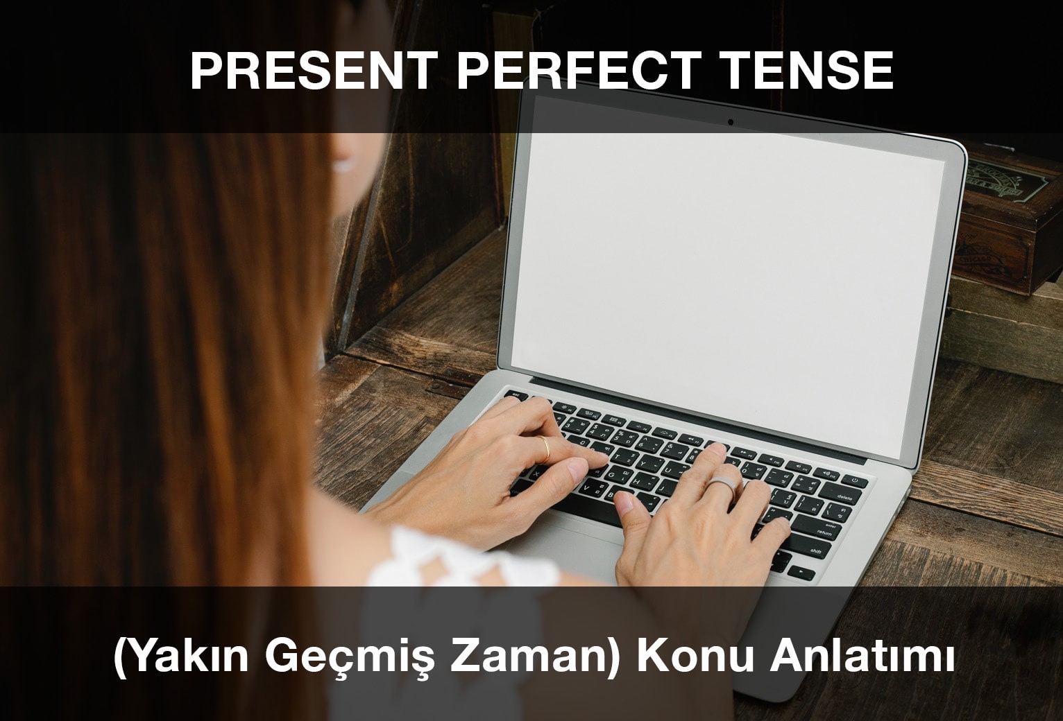 Present Perfect Tense (Yakın Geçmiş Zaman) Konu Anlatımı