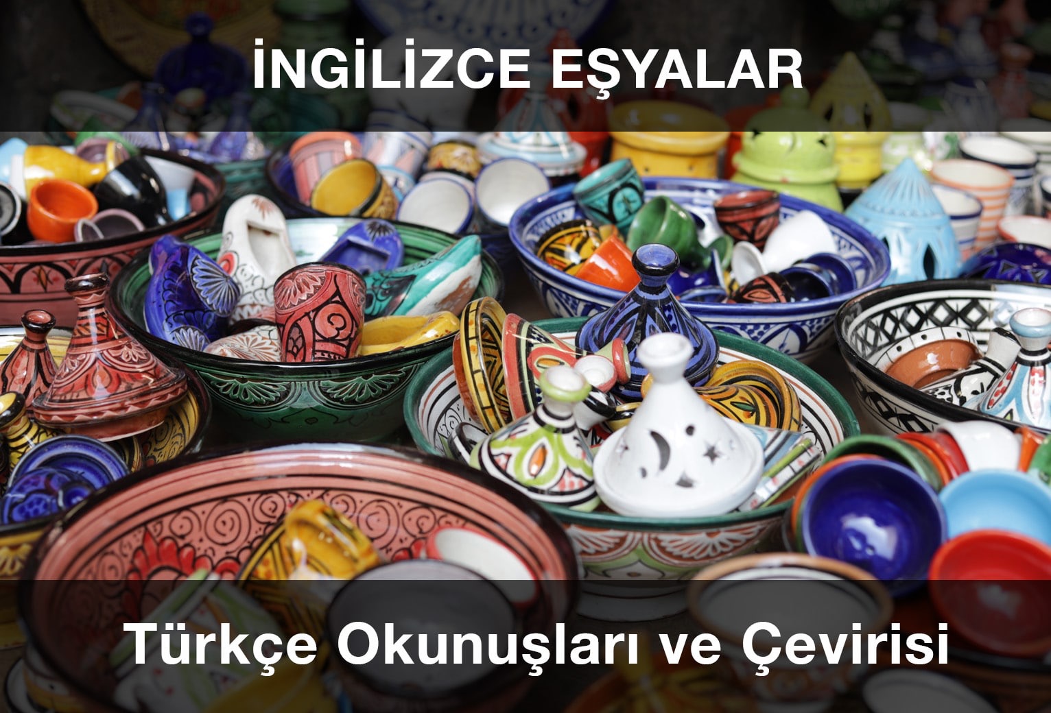 İngilizce Eşyalar, Türkçe Çevirileri, Okunuşları ve Telaffuzları