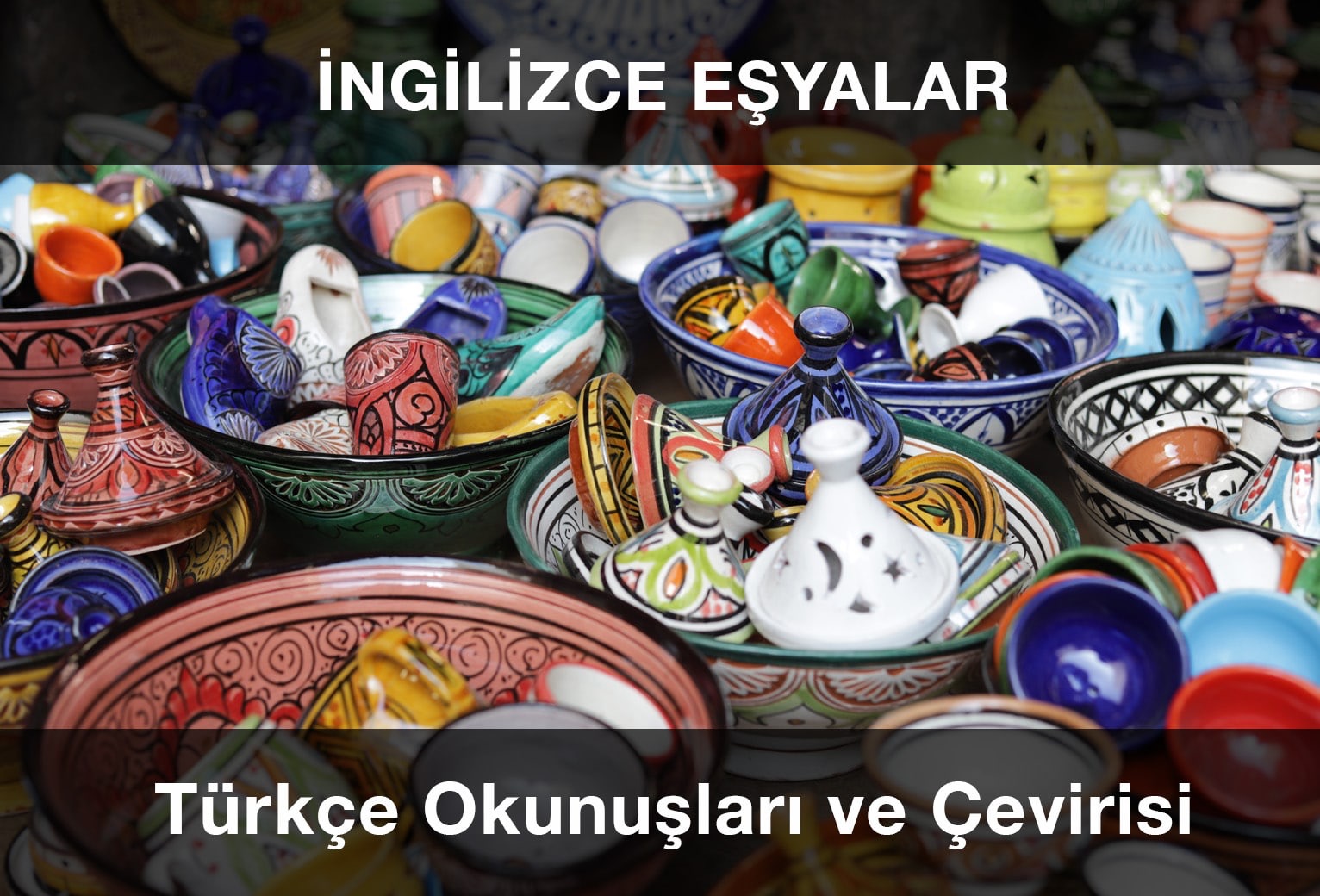 İngilizce Eşyalar, Türkçe Çevirileri, Okunuşları ve Telaffuzları