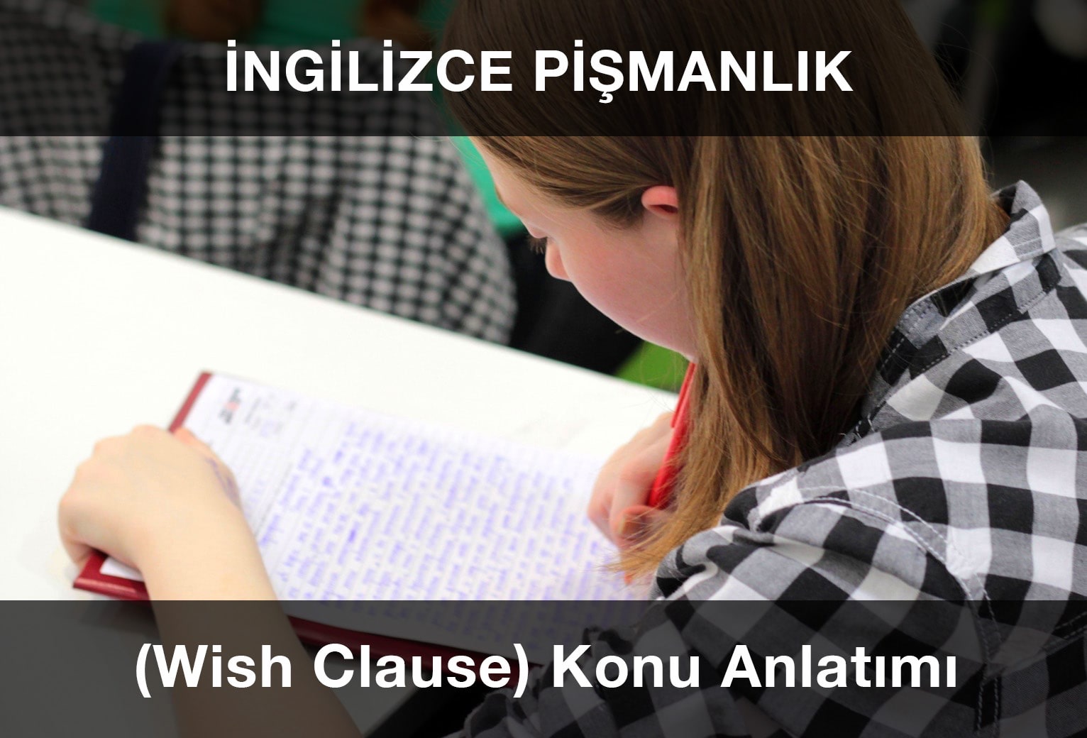 İngilizce Pişmanlık (Wish Clause) Konu Anlatımı