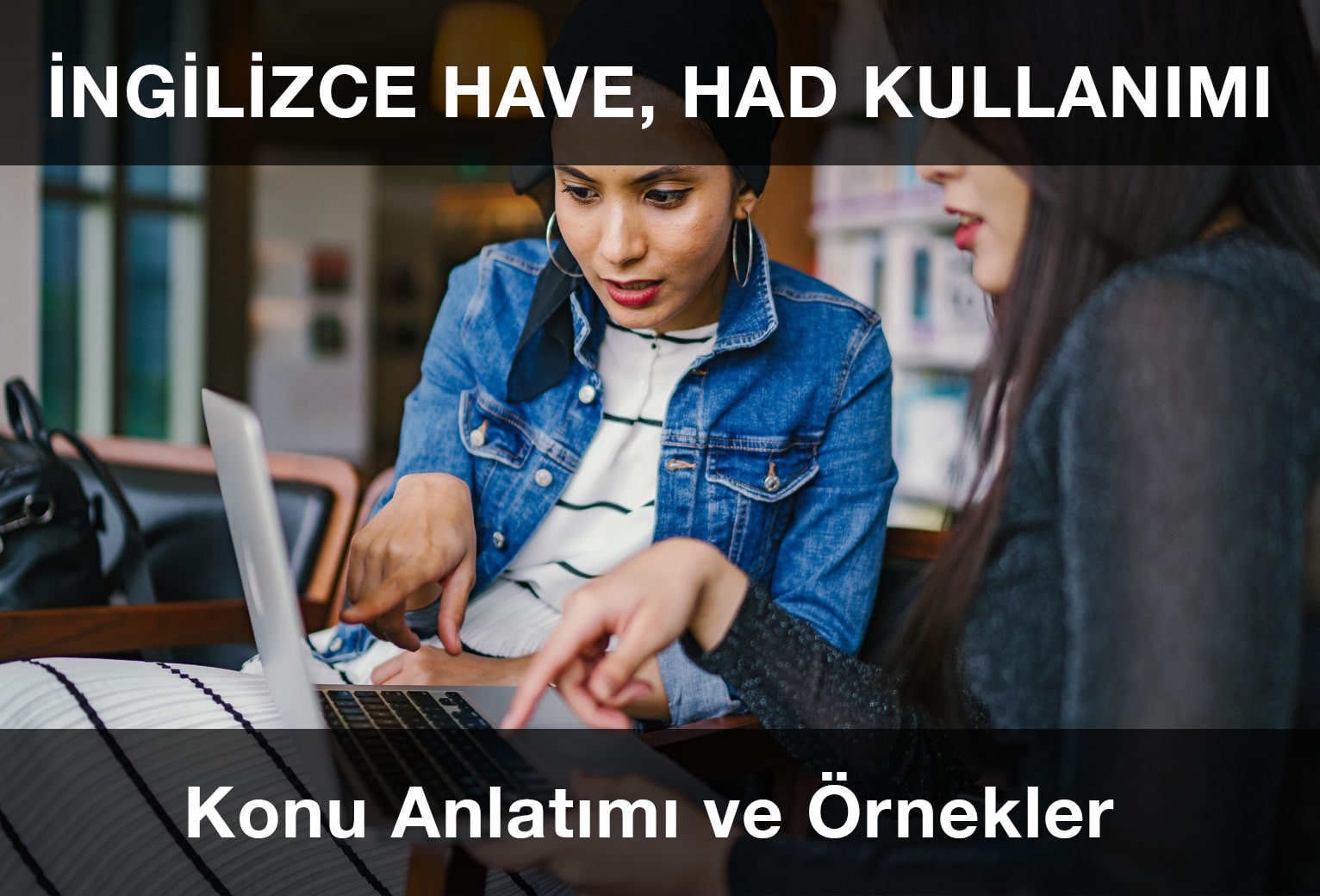 İngilizce Have, Had Kullanımı Konu Anlatımı ve Örnek Cümleler