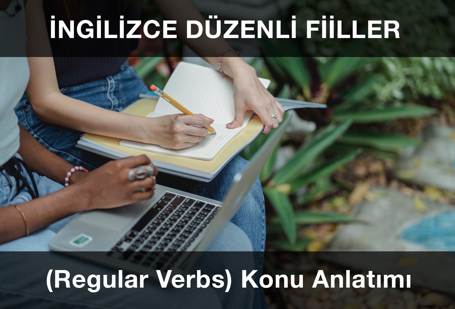 İngilizce Düzenli Fiiller (Regular Verbs) Detaylı Konu Anlatımı ve Örnek Cümleler