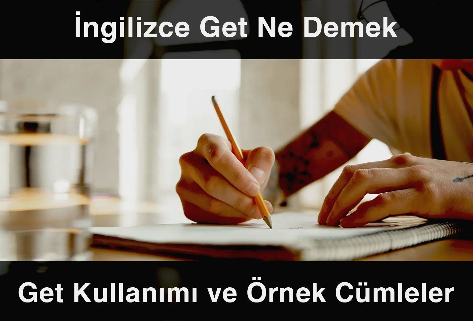  ngilizce Get Ne Demek Get Kullan m Ve rnek C mleler 2023 G ncel 
