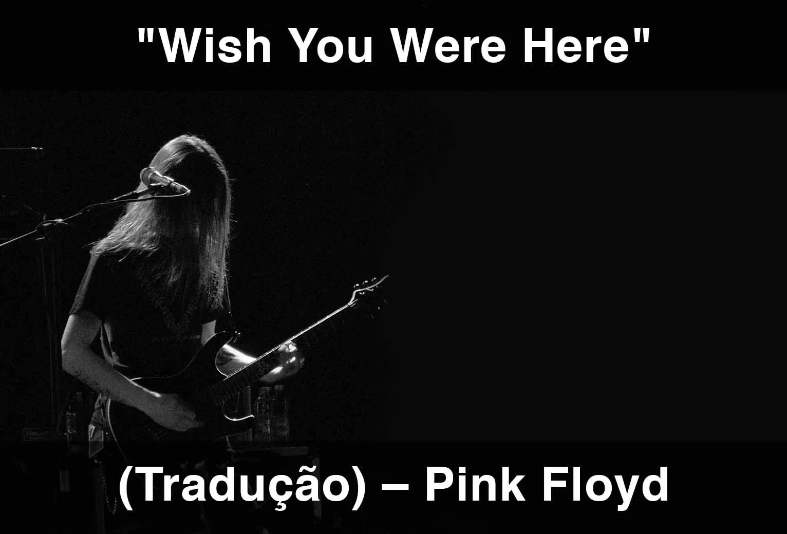 Inglês c/Música – Pink Floyd “Wish You Were Here” Letra+Vídeo+