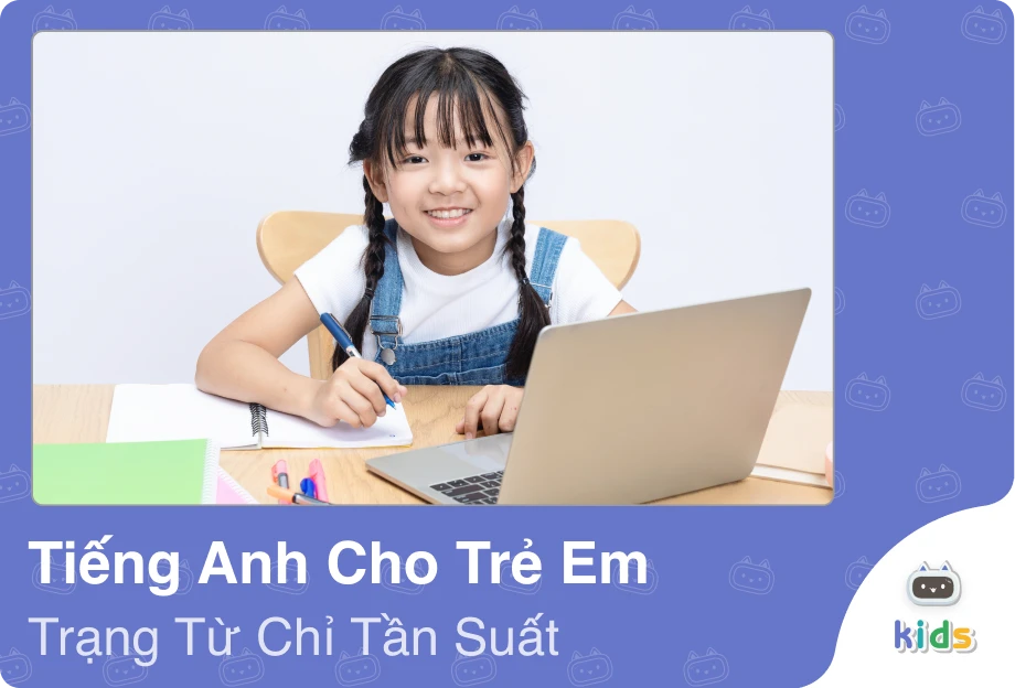 Tiếng Anh cho trẻ em-trạng từ chỉ tần suất> Trạng từ chỉ tần suất không còn là khái niệm khó khăn khi được dạy đúng cách – gần gũi, dễ nhớ và sinh động. Dưới đây là 8 trạng từ phổ biến bé cần nắm vững.