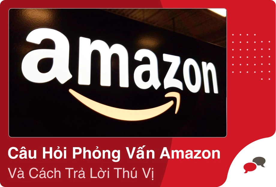 trả lời câu hỏi phỏng vấn Amazon thông minh