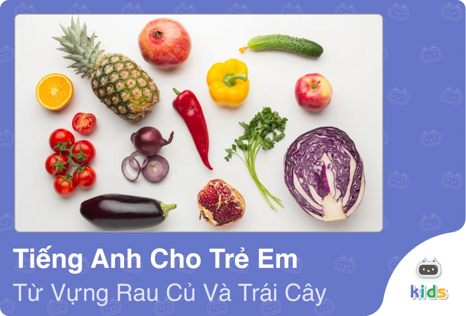 tìm hiểu từ vựng chủ đề rau củ và trái cây cho trẻ em ngay!
