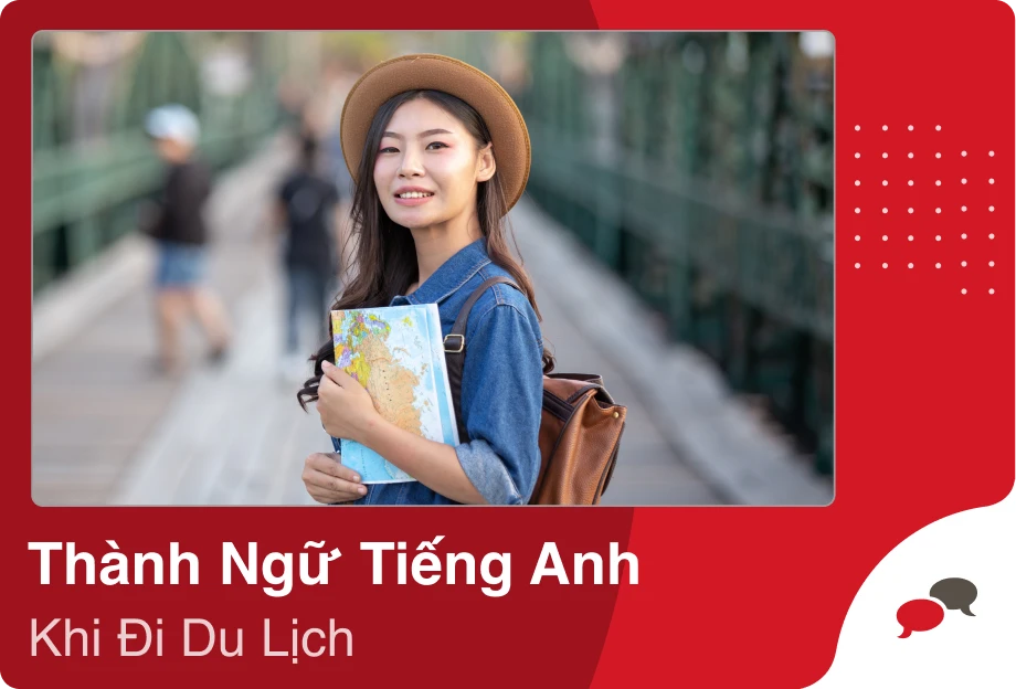 thành ngữ tiếng anh phổ biến khi đi du lịch