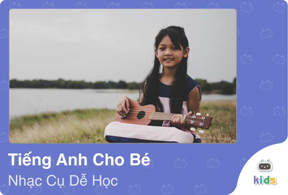 Tiếng Anh Cho Bé – Nhạc Cụ Dễ Học