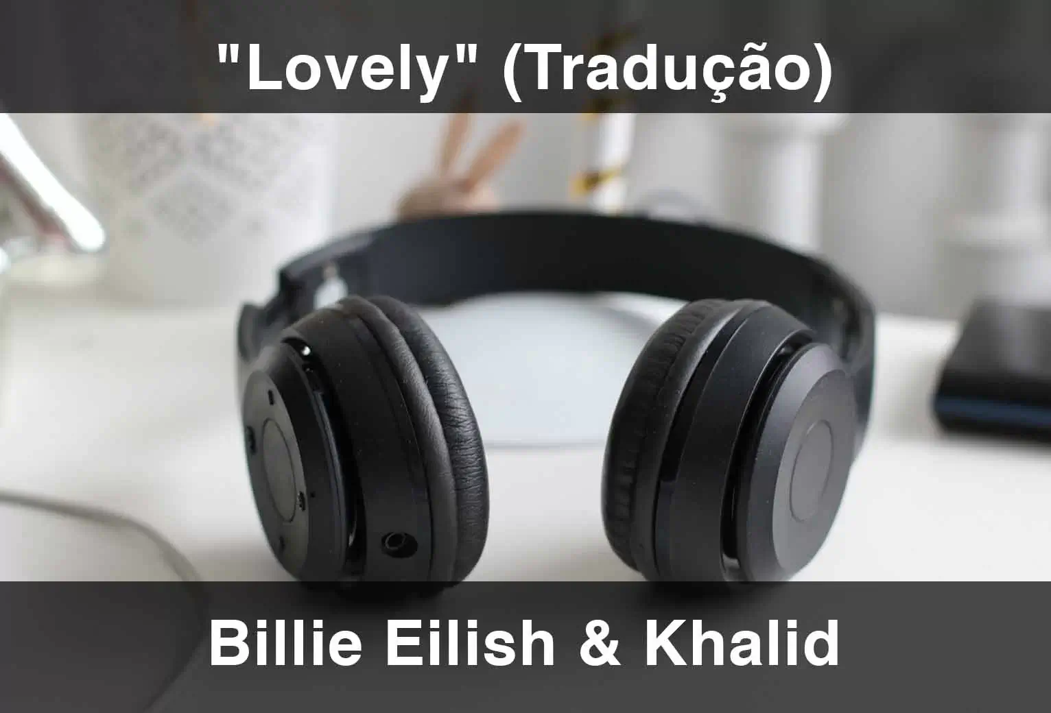 Billie Eilish & Khalid - lovely (Tradução) 