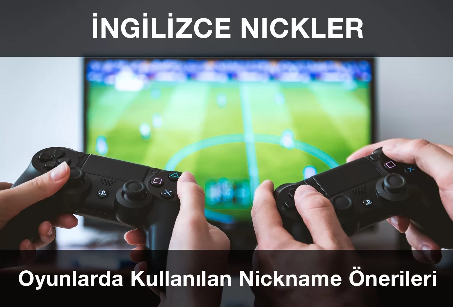 İngilizce Nickler, Oyunlarda Kullanabileceğiniz Nickname Önerileri