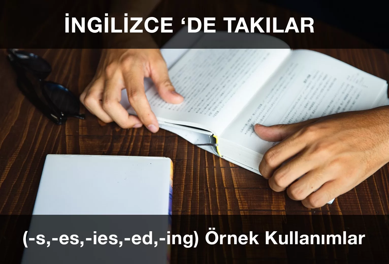 İngilizce ‘de Takılar (-s, -es, -ies, -ed, -ing) ve Örnek Kullanımları